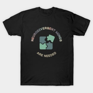 Neurodivergent Minds are Needed (six) T-Shirt